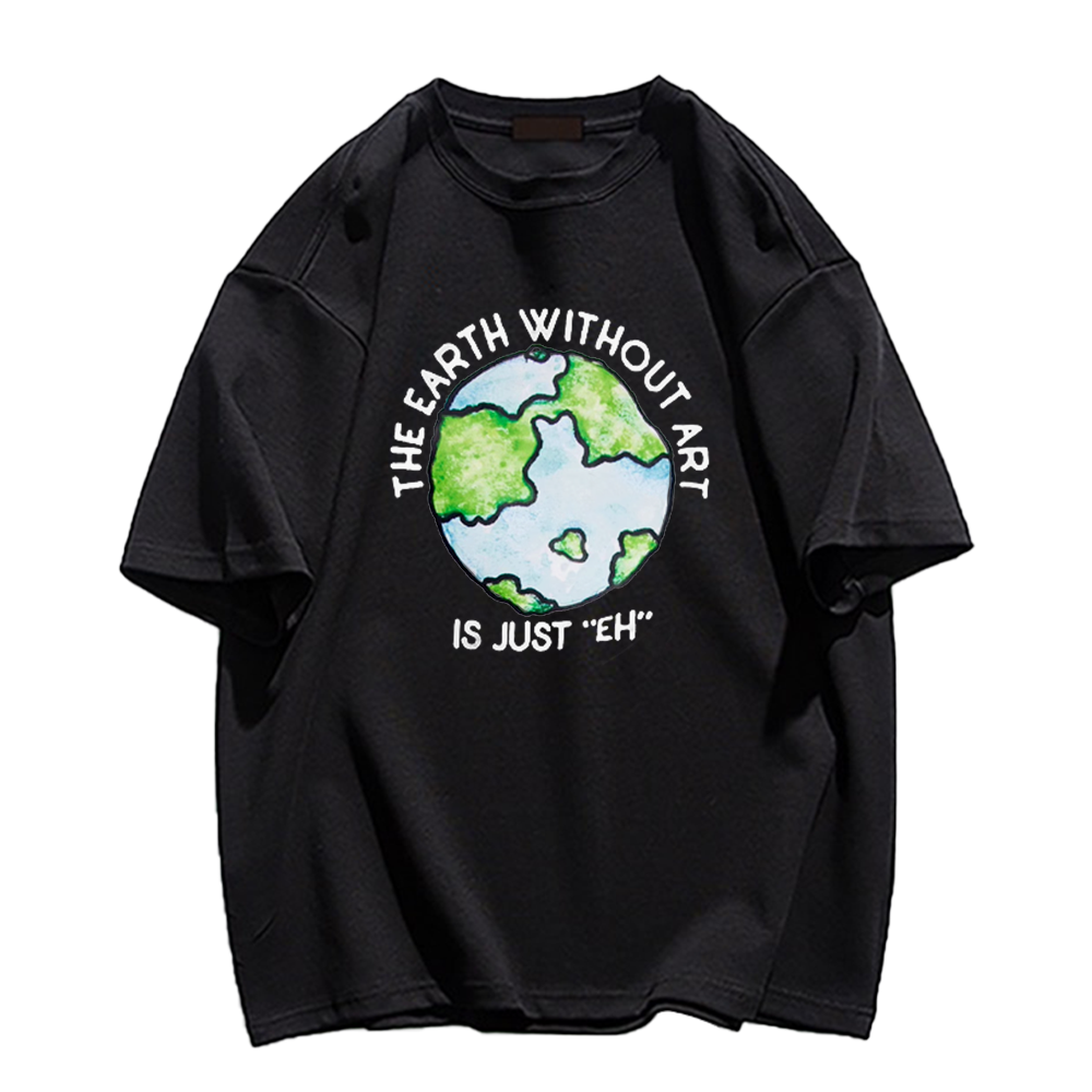 🌍The Earth Without Art T-Shirt