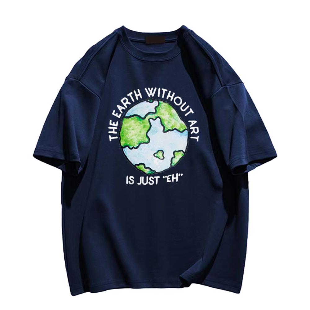🌍The Earth Without Art T-Shirt